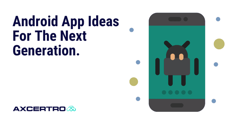Unveiling the Future: Android App Ideas for the Next Generation